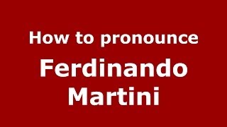 How to pronounce Ferdinando Martini