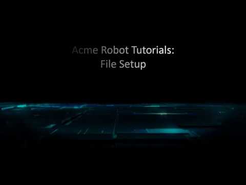 Acme Robot 4 Tutorials - File Setup
