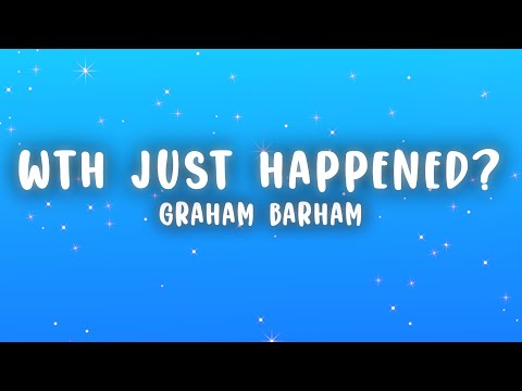 Graham Barham - WTH JUST HAPPENED? (Lyrics)