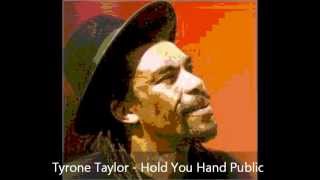 Tyrone Taylor - Hold You Hand Public
