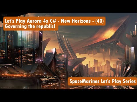 Let's Play Aurora 4x C# - Uncut - Episode 40 - Governing the Republic