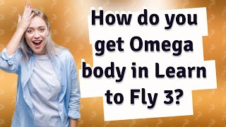 How do you get Omega body in Learn to Fly 3?