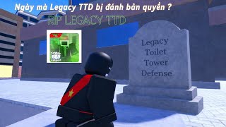 LIỆU LEGACY TOILET TOWER DEFENSE ĐÃ RIP? DO BỊ ĐÁNH BẢN QUYỀN NGHIÊM TRỌNG !
