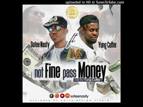 'Not fine pass money'   Sotee Nasty ft. Yung Cutter ....