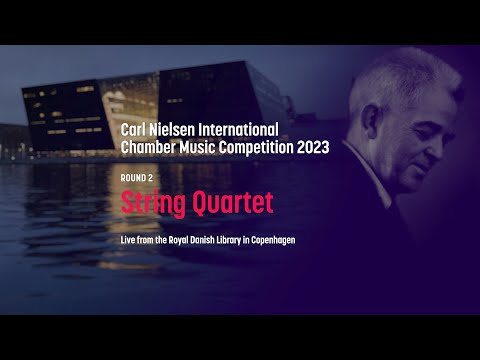Carl Nielsen International Chamber Music Competition 2023 - ROUND 2, String Quartet