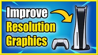 How to Change Resolution on PS5 & Improve Graphics! (60 Fps or 120 Fps!)