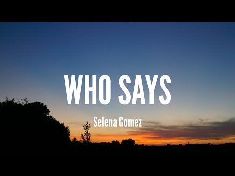 Selena Gomez - Who says