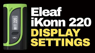 How to Change the Display Settings on an Eleaf iKonn 220w Mod