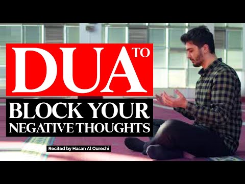 MUST LISTEN THIS DUA TO BLOCK YOUR NEGATIVE THOUGHTS AND ANXIETY