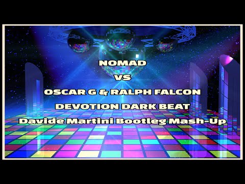 Nomad vs Oscar G & Ralph Falcon - Devotion Dark Beat (Davide Martini Bootleg Mash-Up) [Extended Mix]