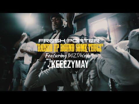 Fresh Porter x Bozdagoat “Raised Up” [Official Video]