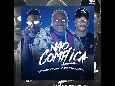 MC NETINHO KEVIN CRIS E MC CLVIN -NÃO COMPLICA