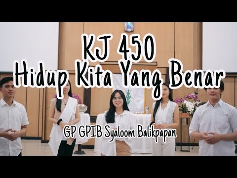 Hidup Kita Yang Benar - KJ 450 | By Gerakan Pemuda GPIB Syaloom Balikpapan