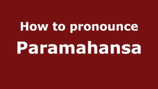 How to pronounce Paramahansa