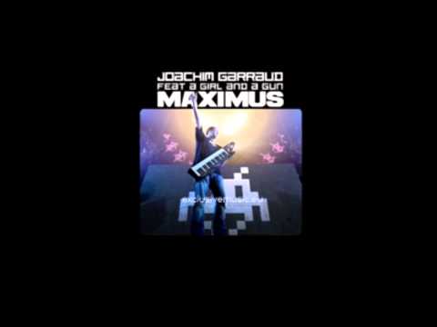 Joachim Garraud Feat A Girl And A Gun- Maximus