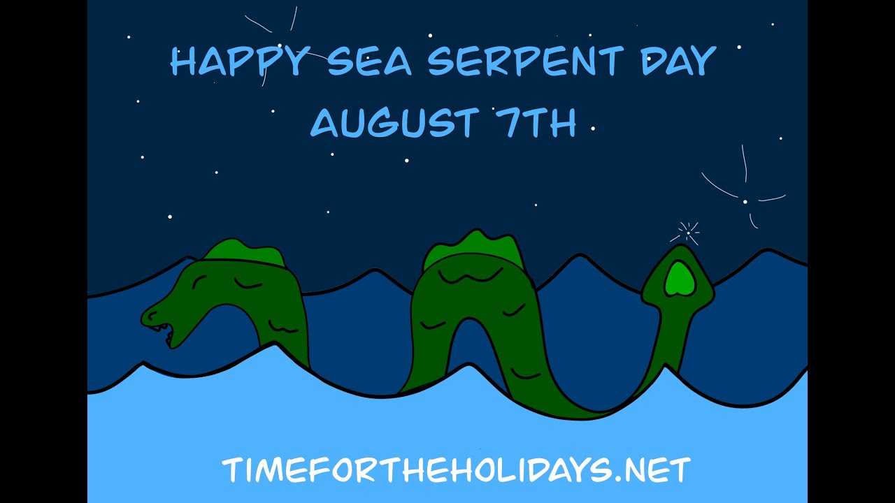 National Sea Serpent Day  - August 7th