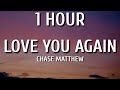 Chase Matthew Love You Again 1 HOUR Lyrics