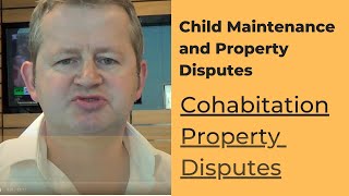 Child Maintenance & Property Disputes: Co-habitation Disputes, UK Law