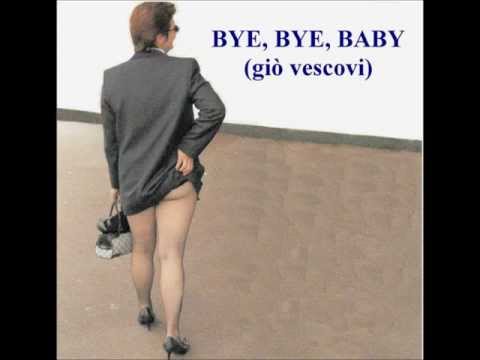 BYE, BYE, BABY (by Giò Vescovi)