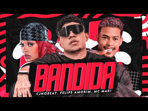 BANDIDA - CJNOBEAT, FELIPE AMORIM, MC MARI