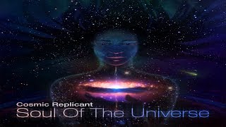 Cosmic Replicant - Soul Of The Universe [Full Album]