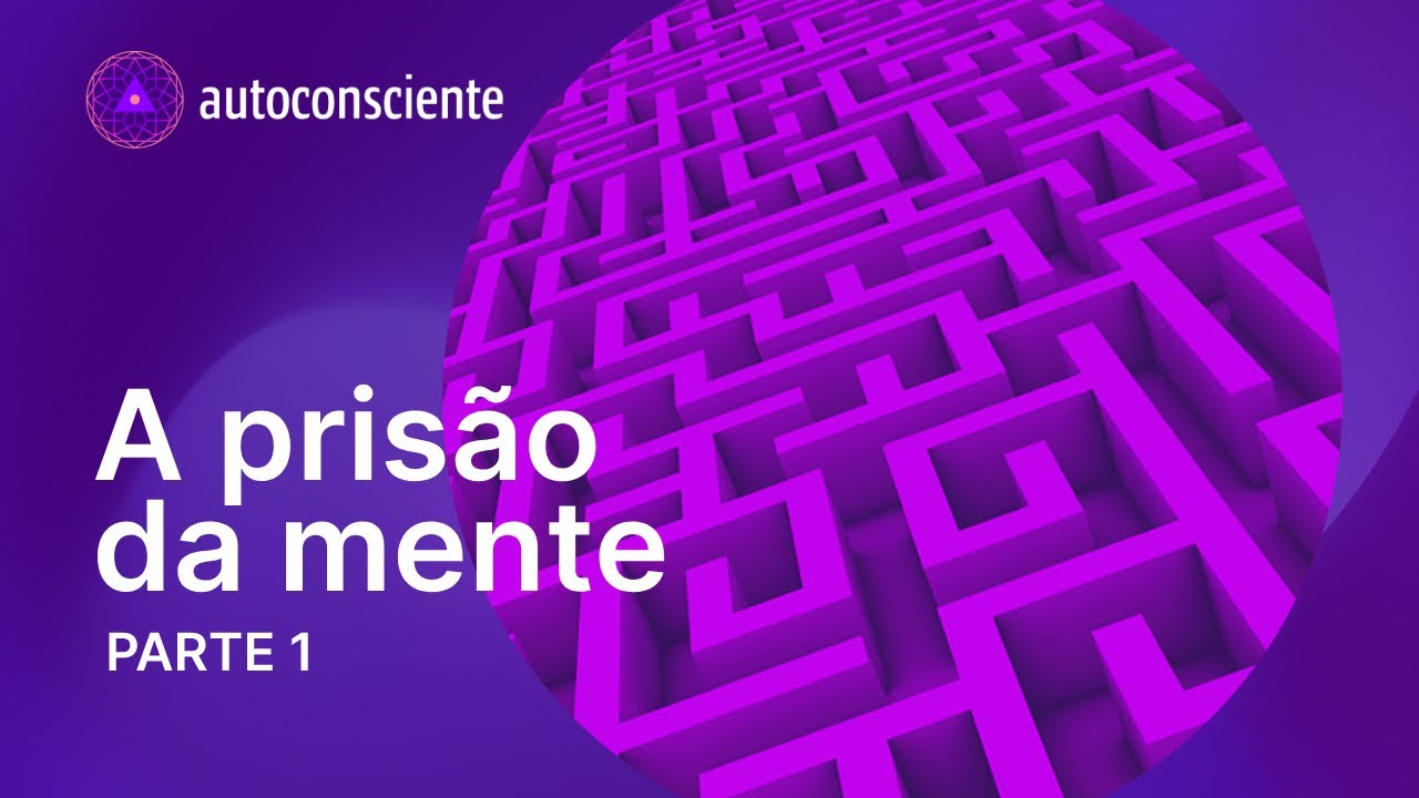A prisão da mente  - Parte 1 | Autoconsciente Podcast episódio 138