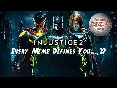Injustice 2 - 2  Every Meme Still Defines You