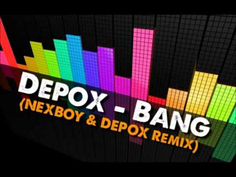 Depox  Bang NEXBOY _ DEPOX Remix)