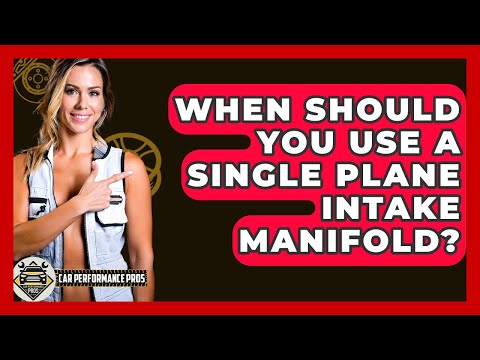 When Should You Use A Single Plane Intake Manifold? - Car Performance Pros
