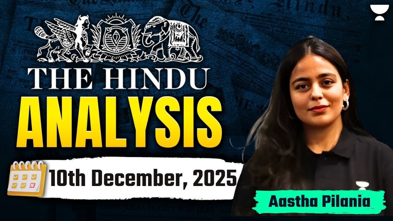 The Hindu Newspaper Analysis | 10th December | UPSC Current Affairs Today | Aastha Ma'am