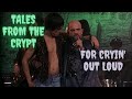 For Cryin Out Loud Tales From The Crypt