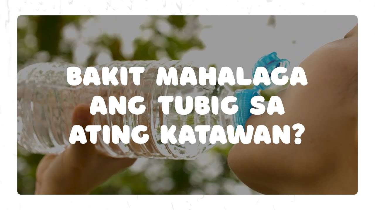 Bakit mahalaga ang tubig sa ating katawan