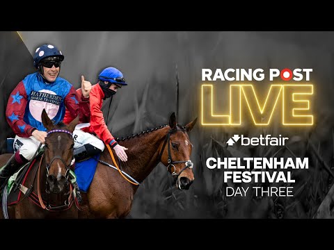 2021 Cheltenham Festival Day 3 with Racing Post Live