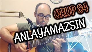 ANLAYAMAZSIN - GRUP 84 (SOLO VE AKOR) GİTAR DERSİ