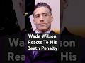 Wade Wilson Reacts To His Death Penalty