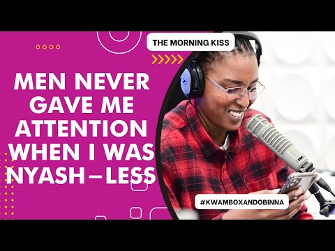 WHEN I NEVER HAD A NYASH MEN DID NOT GIVE ME ATTENTION   KWAMBOX