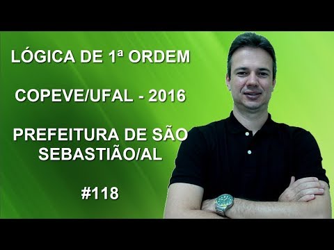 118 - COPEVE - 2016 - PREF.  SÃO SEBASTIÃO/AL - LÓGICA DE 1ª ORDEM (www.gurudamatematica.com.br)