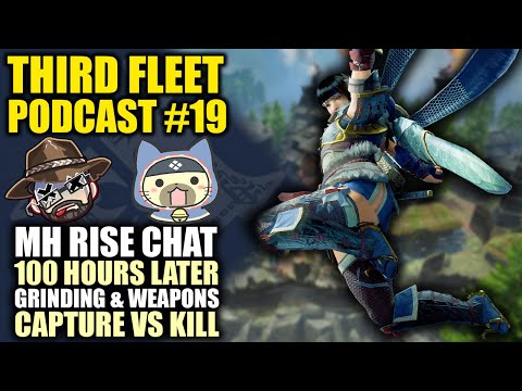 The Third Fleet Podcast #19 | MH Rise | Grinding, Weapons, Ramp-Up Skills, Capture Vs Kill