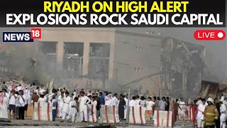 HOUTHIS ATTACK ON SAUDI ARABIA! | LIVE: Explosions Heard In Riyadh, Smoke Seen Near Airport | N18G