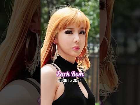 Park Bom (2NE1) evolution from 2006 to 2024