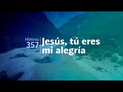 Himno Adventista 357 - Jesús, tú eres mi alegría