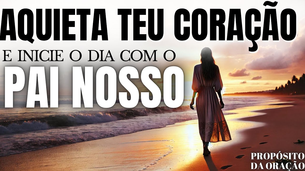 COMECE O DIA COM O PAI NOSSE E VEJA O QUE ACONTECE EM SUA VIDA!
