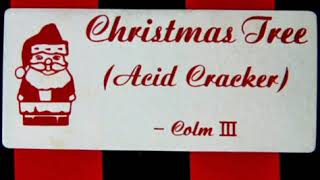 Colm III - Christmas Tree (Acid Cracker)