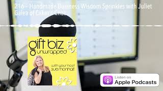 216 – Handmade Business Wisdom Sprinkles with Juliet Galea of Caker’s Chat
