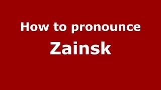 How to pronounce Zainsk