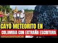 ¡Asi Escriben En Otros Planetas! Cayó Meteorito En Colombia Con Extraños...