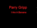 Parry Gripp I Am A Banana + Lyrics 
