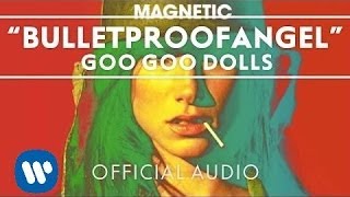 Goo Goo Dolls - BulletproofAngel [Audio]