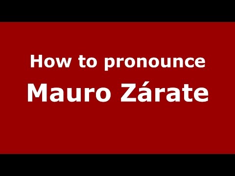 How to pronounce Mauro Zárate (Spanish/Argentina) - PronounceNames.com