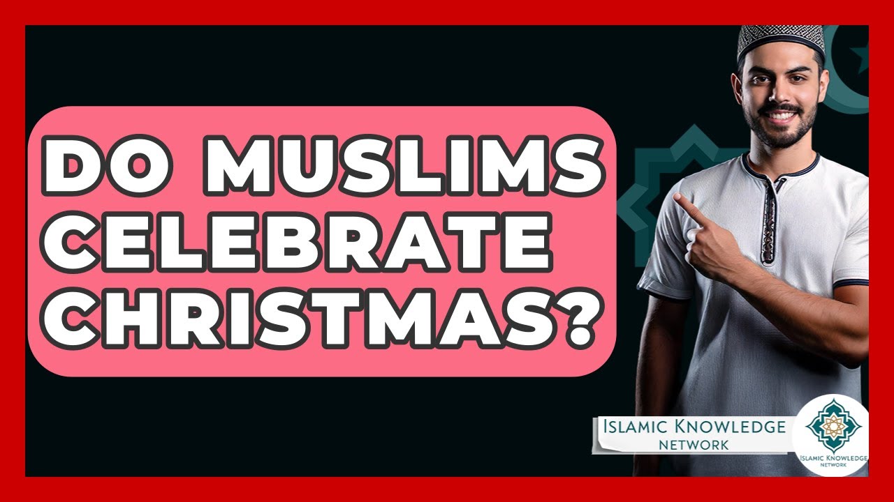 Do Muslims Celebrate Christmas? - Islamic Knowledge Network